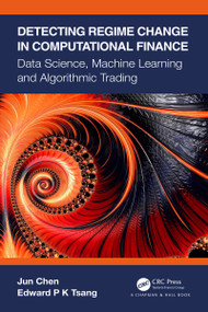 Detecting Regime Change in Computational Finance (Data Science, Machine Learning and Algorithmic Trading) by Jun Chen, Edward P K Tsang, 9780367540951