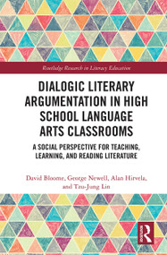 Dialogic Literary Argumentation in High School Language Arts Classrooms (A Social Perspective for Teaching, Learning, and Reading Literature) by David Bloome, George Newell, Alan R Hirvela, Tzu-Jung Lin, 9781032240343