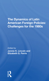 The Dynamics Of Latin American Foreign Policies (Challenges For The 1980s) - 9780367306861 by Jennie K Lincoln, Elizabeth G Ferris, 9780367306861