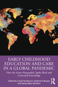 Early Childhood Education and Care in a Global Pandemic (How the Sector Responded, Spoke Back and Generated Knowledge) by Linda Henderson, Katherine Bussey, Hasina Banu Ebrahim, 9781032190273