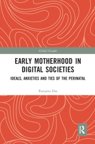Early Motherhood in Digital Societies (Ideals, Anxieties and Ties of the Perinatal) by Ranjana Das, 9781032082011