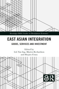 East Asian Integration (Goods, Services and Investment) by Lili Yan Ing, Martin Richardson, Shujiro Urata, 9781032092287