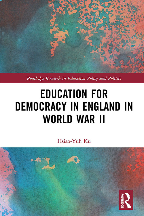 Education for Democracy in England in World War II by Hsiao-Yuh Ku, 9781032236919