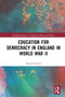 Education for Democracy in England in World War II by Hsiao-Yuh Ku, 9781032236919