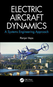 Electric Aircraft Dynamics (A Systems Engineering Approach) by Ranjan Vepa, 9780367513580