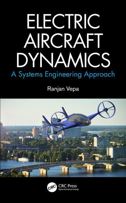 Electric Aircraft Dynamics (A Systems Engineering Approach) by Ranjan Vepa, 9780367513580