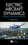 Electric Aircraft Dynamics (A Systems Engineering Approach) by Ranjan Vepa, 9780367513580