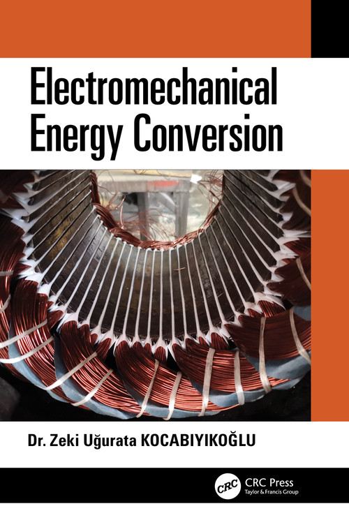 Electromechanical Energy Conversion by Zeki Uğurata Kocabiyikoğlu, 9780367524029
