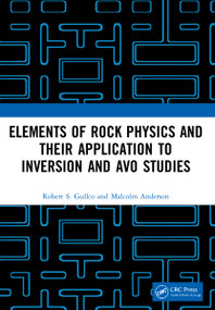 Elements of Rock Physics and Their Application to Inversion and AVO Studies by Robert S. Gullco, Malcolm Anderson, 9781032134956