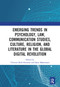 Emerging Trends in Psychology, Law, Communication Studies, Culture, Religion, and Literature in the Global Digital Revolution by Yulianto Budi Setiawan, Santi Rahmawati, 9781032242163