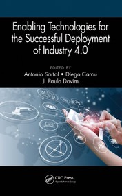 Enabling Technologies for the Successful Deployment of Industry 4.0 by Antonio Sartal, Diego Carou, J. Paulo Davim, 9781032240602