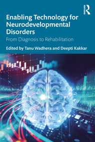 Enabling Technology for Neurodevelopmental Disorders (From Diagnosis to Rehabilitation) by Tanu Wadhera, Deepti Kakkar, 9780367761189