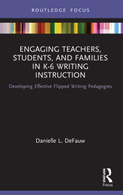 Engaging Teachers, Students, and Families in K-6 Writing Instruction (Developing Effective Flipped Writing Pedagogies) - 9780367540159 by Danielle L. DeFauw, 9780367540159