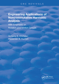 Engineering Applications of Noncommutative Harmonic Analysis (With Emphasis on Rotation and Motion Groups) by Gregory S. Chirikjian, Alexander B. Kyatkin, 9780367257200