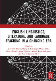 English Linguistics, Literature, and Language Teaching in a Changing Era by Suwarsih Madya, Willy A. Renandya, Masaki Oda, Didi Sukiyadi, Anita Triastuti, Ashadi, Erna Andriyanti, Nur Hidayanto P.S.P, 9781032241609