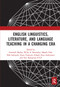 English Linguistics, Literature, and Language Teaching in a Changing Era by Suwarsih Madya, Willy A. Renandya, Masaki Oda, Didi Sukiyadi, Anita Triastuti, Ashadi, Erna Andriyanti, Nur Hidayanto P.S.P, 9781032241609