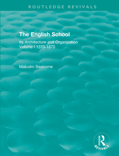 The English School (Its Architecture and Organization 1370-1870) by Malcolm Seaborne, 9780367461867