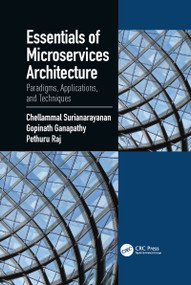 Essentials of Microservices Architecture (Paradigms, Applications, and Techniques) - 9781032089898 by Chellammal Surianarayanan, Gopinath Ganapathy, Raj Pethuru, 9781032089898