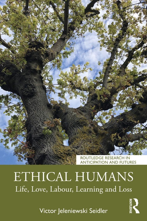 Ethical Humans (Life, Love, Labour, Learning and Loss) by Victor Jeleniewski Seidler, 9780367689940