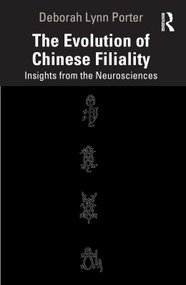 The Evolution of Chinese Filiality (Insights from the Neurosciences) by Deborah Lynn Porter, 9781032103969
