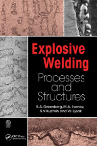 Explosive Welding (Processes and Structures) by B.A. Greenberg, M. A. Ivanov, S. V. Kuzmin, V. I. Lysak, 9781032238975