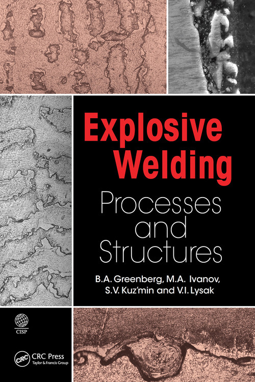 Explosive Welding (Processes and Structures) by B.A. Greenberg, M. A. Ivanov, S. V. Kuzmin, V. I. Lysak, 9781032238975
