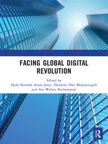 Facing Global Digital Revolution by Dyah Nirmala Arum Janie, Hendrati Dwi Mulyaningsih, Ani Wahyu Rachmawati, 9781032240626