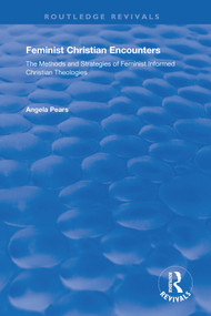 Feminist Christian Encounters (The Methods and Strategies of Feminist Informed Christian Theologies) by Angela Pears, 9780367198022