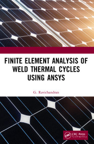 Finite Element Analysis of Weld Thermal Cycles Using ANSYS by G. Ravichandran, 9780367535766