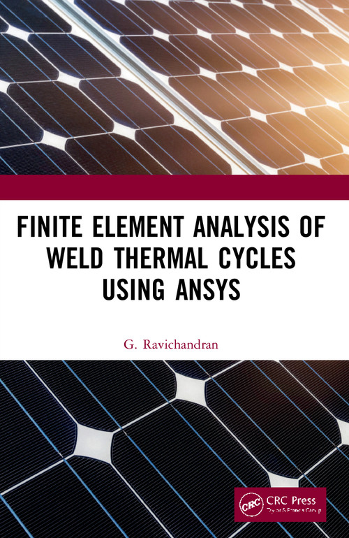 Finite Element Analysis of Weld Thermal Cycles Using ANSYS by G. Ravichandran, 9780367535766