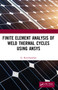 Finite Element Analysis of Weld Thermal Cycles Using ANSYS by G. Ravichandran, 9780367535766