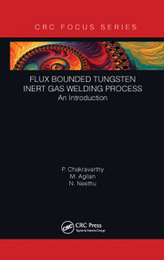 Flux Bounded Tungsten Inert Gas Welding Process (An Introduction) - 9781032239484 by P Chakravarthy, M Agilan, N Neethu, 9781032239484