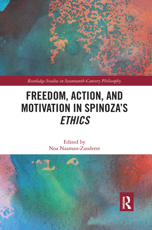 Freedom, Action, and Motivation in Spinoza's "Ethics" by Noa Naaman-Zauderer, 9781032176840