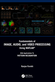 Fundamentals of Image, Audio, and Video Processing Using MATLAB® (With Applications to Pattern Recognition) by Ranjan Parekh, 9780367748340