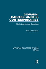 Giovanni Gabrieli and His Contemporaries (Music, Sources and Collections) by Richard Charteris, 9781138382572