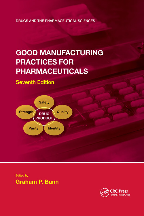 Good Manufacturing Practices for Pharmaceuticals, Seventh Edition by Graham P. Bunn, 9781032178387