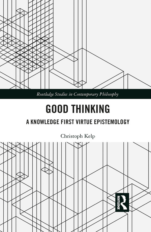 Good Thinking (A Knowledge First Virtue Epistemology) - 9781032094809 by Christoph Kelp, 9781032094809