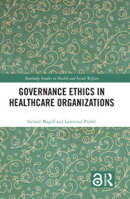 Governance Ethics in Healthcare Organizations by Gerard Magill, Lawrence Prybil, 9781032175324