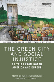 The Green City and Social Injustice (21 Tales from North America and Europe) by Isabelle Anguelovski, James J. T. Connolly, 9781032024110