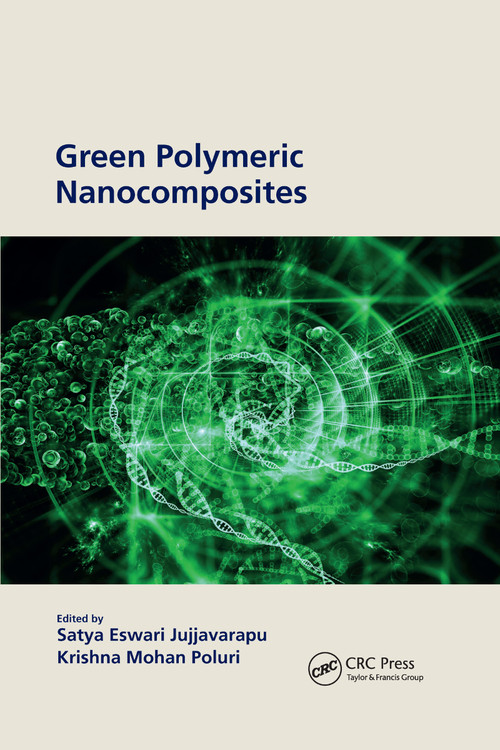 Green Polymeric Nanocomposites by Satya Eswari Jujjavarapu, Krishna Mohan Poluri, 9781032174846