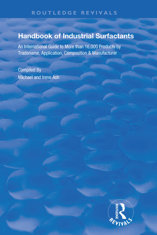 Handbook of Industrial Surfactants (An International Guide to More Than 16000 Products by Tradename, Application, Composition and Manufacturer) by Ash Michael, Ash Irene, 9780367178543
