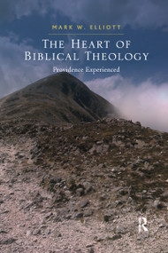 The Heart of Biblical Theology (Providence Experienced) by Mark W. Elliott, 9781032179827