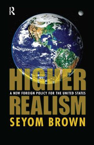 Higher Realism (A New Foreign Policy for the United States) - 9781594513992 by Seyom Brown, 9781594513992