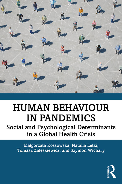 Human Behaviour in Pandemics (Social and Psychological Determinants in a Global Health Crisis) by Malgorzata Kossowska, Natalia Letki, Tomasz Zaleskiewicz, Szymon Wichary, 9781032183527