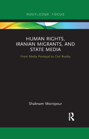 Human Rights, Iranian Migrants, and State Media (From Media Portrayal to Civil Reality) - 9781032177908 by Shabnam Moinipour, 9781032177908