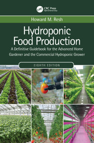 Hydroponic Food Production (A Definitive Guidebook for the Advanced Home Gardener and the Commercial Hydroponic Grower) by Howard M. Resh, 9780367678753