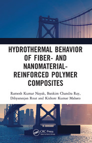 Hydrothermal Behavior of Fiber- and Nanomaterial-Reinforced Polymer Composites by Ramesh Kumar Nayak, Bankim Chandra Ray, Dibyaranjan Rout, Kishore Kumar Mahato, 9781032240855