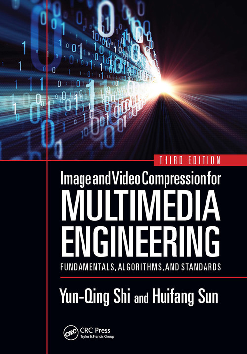 Image and Video Compression for Multimedia Engineering (Fundamentals, Algorithms, and Standards, Third Edition) by Yun-Qing Shi, Huifang Sun, 9781032240657