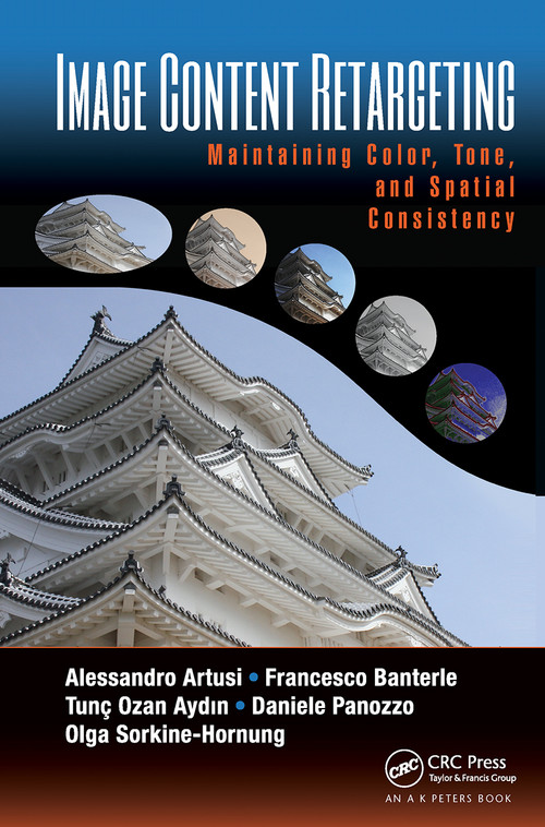 Image Content Retargeting (Maintaining Color, Tone, and Spatial Consistency) by Alessandro Artusi, Francesco Banterle, Tunç Ozan Aydın, Daniele Panozzo, Olga Sorkine-Hornung, 9781032242576