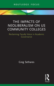 The Impacts of Neoliberalism on US Community Colleges (Reclaiming Faculty Voice in Academic Governance) - 9780367497255 by Greg Sethares, 9780367497255